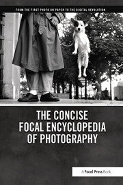 The Concise Focal Encyclopedia of Photography: From the First Photo on Paper to the Digital Revolution book cover