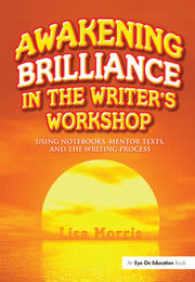 Awakening Brilliance in the Writer's Workshop: Using Notebooks, Mentor Texts, and the Writing Process book cover