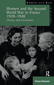 Women and the Second World War in France, 1939-1948: Choices and Constraints book cover