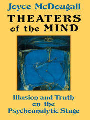 Theaters Of The Mind: Illusion And Truth On The Psychoanalytic Stage book cover