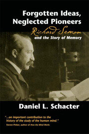 Forgotten Ideas, Neglected Pioneers: Richard Semon and the Story of Memory book cover