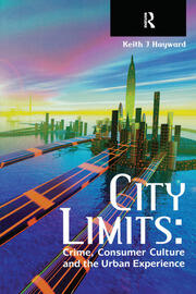 City Limits: Crime, Consumer Culture and the Urban Experience book cover