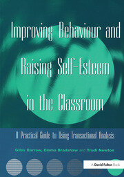 Improving Behaviour and Raising Self-Esteem in the Classroom: A Practical Guide to Using Transactional Analysis book cover