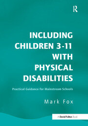 Including Children 3-11 With Physical Disabilities: Practical Guidance for Mainstream Schools book cover