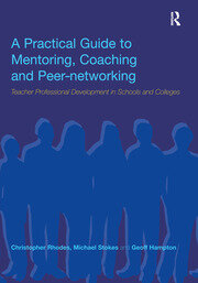 A Practical Guide to Mentoring, Coaching and Peer-networking: Teacher Professional Development in Schools and Colleges book cover