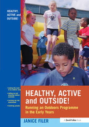 Healthy, Active and Outside!: Running an Outdoors Programme in the Early Years book cover