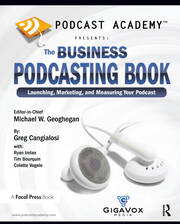 Podcast Academy: The Business Podcasting Book: Launching, Marketing, and Measuring Your Podcast book cover
