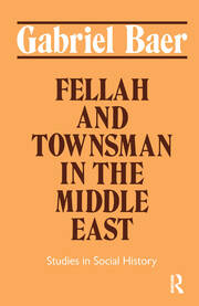 Fellah and Townsman in the Middle East: Studies in Social History book cover