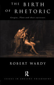 The Birth of Rhetoric: Gorgias, Plato and their Successors book cover