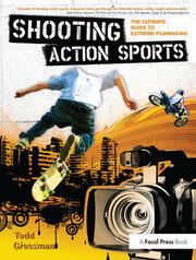 Shooting Action Sports: The Ultimate Guide to Extreme Filmmaking book cover