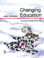 Changing Education: A Sociology of Education Since 1944 book cover