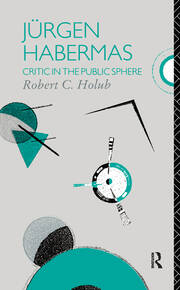 Jurgen Habermas: Critic in the Public Sphere book cover