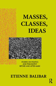 Masses, Classes, Ideas: Studies on Politics and Philosophy Before and After Marx book cover
