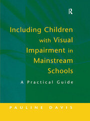 Including Children with Visual Impairment in Mainstream Schools: A Practical Guide book cover