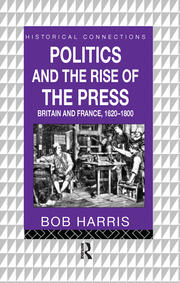 Politics and the Rise of the Press: Britain and France 1620-1800 book cover