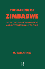 The Making of Zimbabwe: Decolonization in Regional and International Politics book cover