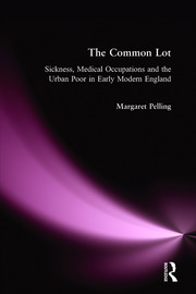 The Common Lot: Sickness, Medical Occupations and the Urban Poor in Early Modern England book cover