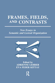 Frames, Fields, and Contrasts: New Essays in Semantic and Lexical Organization book cover