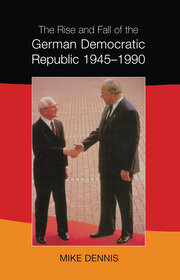 The Rise and Fall of the German Democratic Republic 1945-1990 book cover