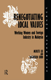 Renegotiating Local Values: Working Women and Foreign Industry in Malaysia book cover