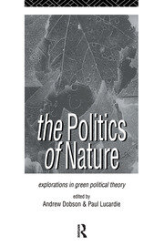 The Politics of Nature: Explorations in Green Political Theory book cover