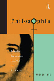 Philosophia: The Thought of Rosa Luxemborg, Simone Weil, and Hannah Arendt book cover