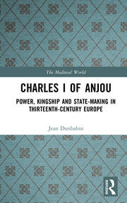 Charles I of Anjou: Power, Kingship and State-Making in Thirteenth-Century Europe book cover