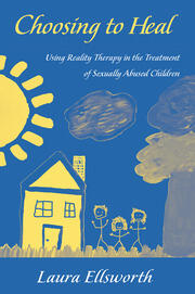 Choosing to Heal: Using Reality Therapy in the Treatment of Sexually Abused Children book cover