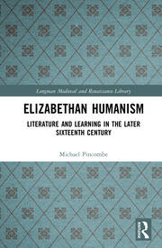 Elizabethan Humanism: Literature and Learning in the Later Sixteenth Century book cover