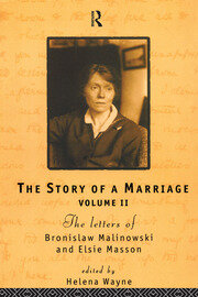 The Story of a Marriage: The letters of Bronislaw Malinowski and Elsie Masson. Vol II 1920-35 book cover