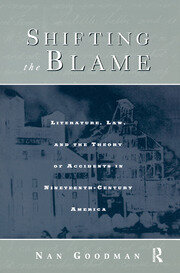 Shifting the Blame: Literature, Law, and the Theory of Accidents in Nineteenth Century America book cover