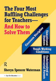 Four Most Baffling Challenges for Teachers and How to Solve Them, The: Classroom Discipline, Unmotivated Students, Underinvolved or Adversarial Parents, and Tough Working Conditions book cover