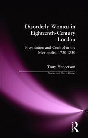 Disorderly Women in Eighteenth-Century London: Prostitution and Control in the Metropolis, 1730-1830 book cover