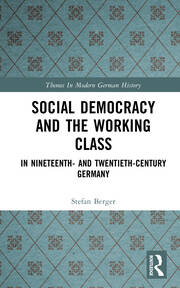Social Democracy and the Working Class: in Nineteenth- and Twentieth-Century Germany book cover