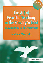 The Art of Peaceful Teaching in the Primary School: Improving Behaviour and Preserving Motivation book cover