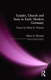 Gender, Church and State in Early Modern Germany: Essays by Merry E. Wiesner book cover