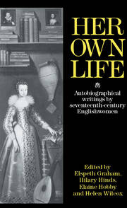 Her Own Life: Autobiographical Writings by Seventeenth-Century Englishwomen book cover