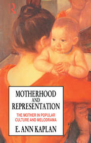 Motherhood and Representation: The Mother in Popular Culture and Melodrama book cover