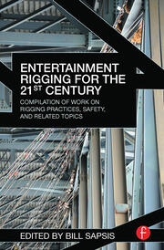 Entertainment Rigging for the 21st Century: Compilation of Work on Rigging Practices, Safety, and Related Topics book cover