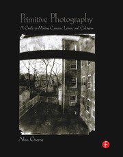 Primitive Photography: A Guide to Making Cameras, Lenses, and Calotypes book cover