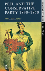 Peel and the Conservative Party 1830-1850 book cover