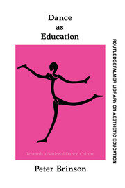 Dance As Education: Towards A National Dance Culture book cover