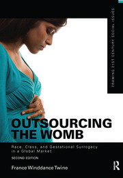 Outsourcing the Womb: Race, Class and Gestational Surrogacy in a Global Market book cover