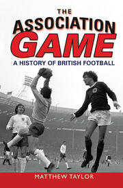 The Association Game: A History of British Football book cover