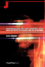 Journalism in the Digital Age: Theory and practice for broadcast, print and online media book cover