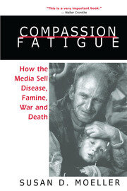 Compassion Fatigue: How the Media Sell Disease, Famine, War and Death book cover