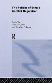 The Politics of Ethnic Conflict Regulation: Case Studies of Protracted Ethnic Conflicts book cover
