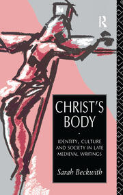 Christ's Body: Identity, Culture and Society in Late Medieval Writings book cover