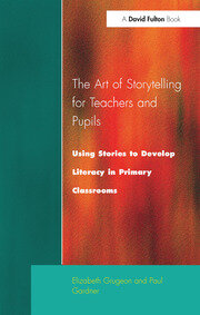 The Art of Storytelling for Teachers and Pupils: Using Stories to Develop Literacy in Primary Classrooms book cover