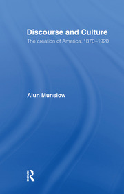 Discourse and Culture: The Creation of America, 1870-1920 book cover
